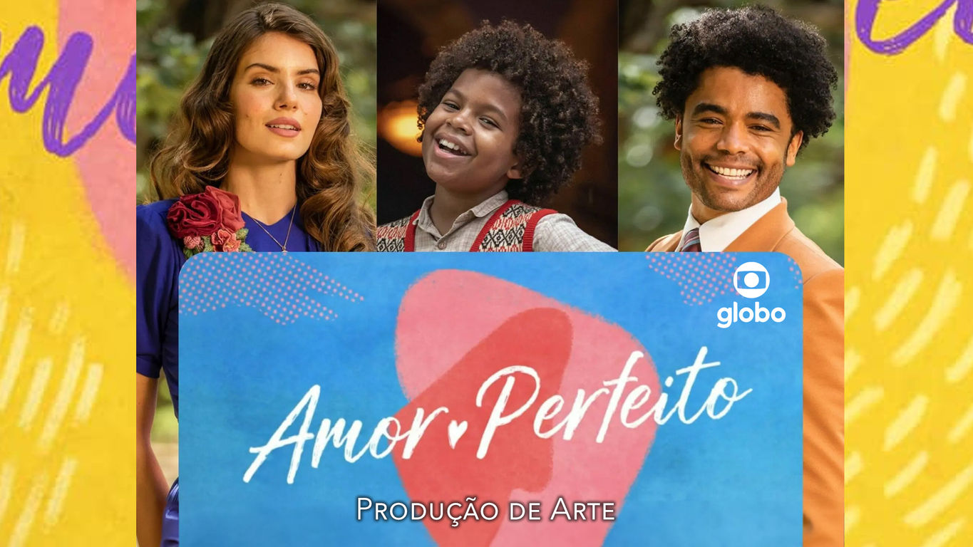 Amor Perfeito - TV Globo - Produção de Arte